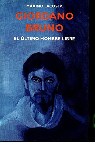 Imagen de archivo de GIORDANO BRUNO, EL LTIMO HOMBRE LIBRE a la venta por Domiduca Libreros