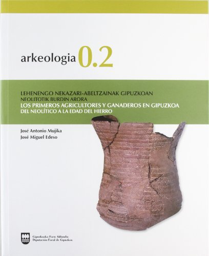 Imagen de archivo de LOS PRIMEROS AGRICULTORES Y GANADEROS EN GIPUZKOA DEL NEOLITICO A LA EDAD DEL HIERRO / LEHENENGO NEKAZARI-ABELTZAINAK GI a la venta por Prtico [Portico]