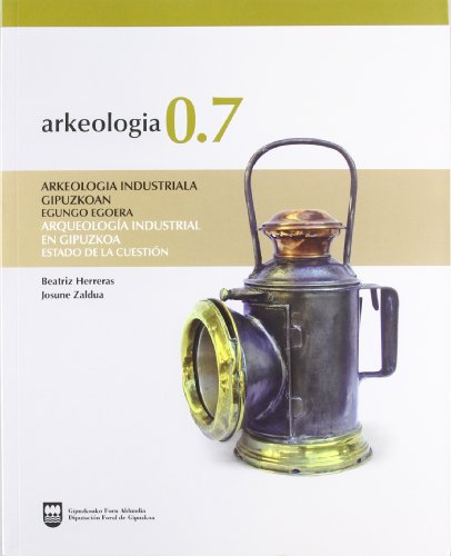 Imagen de archivo de ARKEOLOGIA INDUSTRIALA GIPUZKOAN. EGUNGO EGOERA / ARQUEOLOGIA INDUSTRIAL EN GIPUZKOA. ESTADO DE LA CUESTION a la venta por Prtico [Portico]