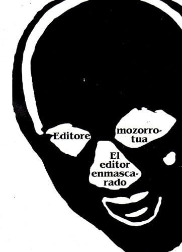 Editore mozorrotua / El editor enmascarado. Erakusketa / Exposición Koldo Mitxelena Kulturenea Donostia San Sebastián 2014.10.24/2014.12.05.