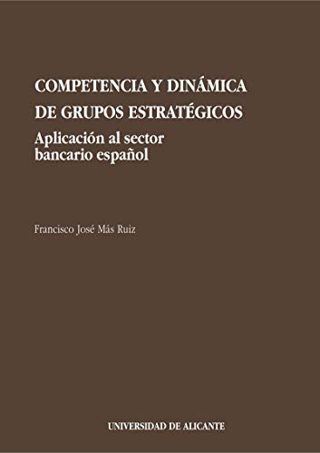 COMPETENCIA Y DINAMICA DE GRUPOS ESTRATEGICOS. APLICACION AL SECTOR BANCARIO ESPAÑOL