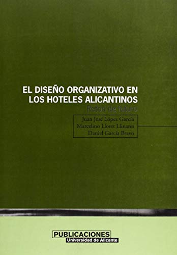 Stock image for EL DISEO ORGANIZATIVO EN LOS HOTELES ALICANTINOS RETOS DE FUTURO for sale by Zilis Select Books