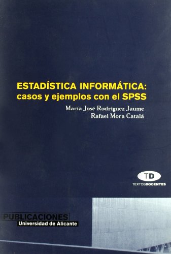 Imagen de archivo de ESTADSTICA INFORMTICA: CASOS Y EJEMPLOS CON EL SPSS a la venta por Zilis Select Books