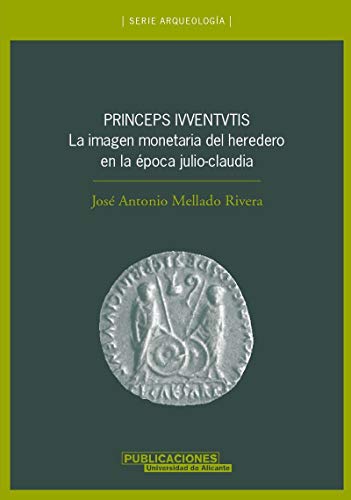 Princeps Ivventvtis: La imagen monetaria del heredero en la Ã©poca julio-claudia (Spanish Edition) (9788479087098) by Mellado Rivera, JosÃ© Antonio