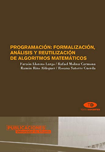 Stock image for Programacin: formalizacin, anlisis y reutilizacin de algoritmos matemticos for sale by Zilis Select Books