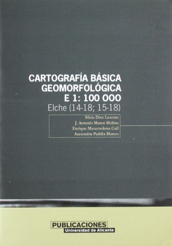 9788479087593: Cartografa bsica geomorfolgica, E. 1:100.000. Elche (14-18;15-18) (Monografas)