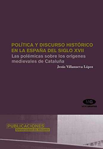9788479087944: Poltica y discurso histrico en la Espaa del siglo XVII: Las polmicas sobre los orgenes medievales de Catalua