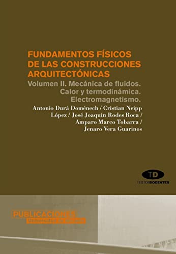 Imagen de archivo de Fundamentos fsicos de las construcciones arquitectnicas: Volumen II. Mecnica de fluidos. Calor y termodinmica. Electromagnetismo a la venta por dsmbooks