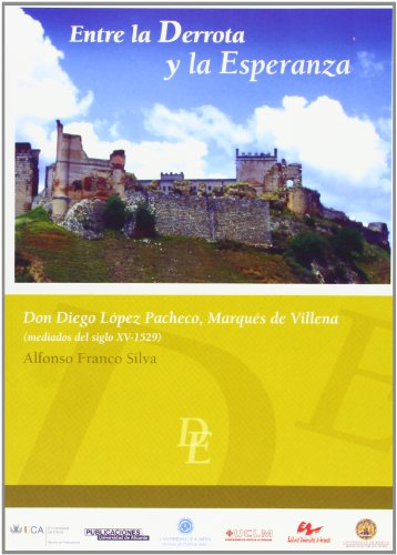 Entre la derrota y la esperanza: Don Diego LÃ³pez Pacheco, MarquÃ©s de Villena (mediados del siglo XV-1529) (9788479088408) by Franco Silva, Alfonso