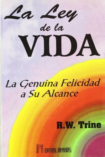 La ley de la vida : la genuina felicidad a su alcance - Ralph Waldo Trine