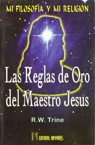 MI FILOSOFÍA Y MI RELIGIÓN LAS REGLAS DE ORO DEL MAESTRO JESÚS