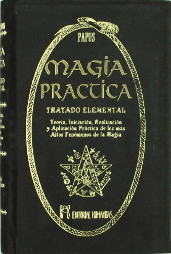 Stock image for Magia prctica : tratado elemental : teora, iniciacin, realizacin y aplicacin prctica de los ms altos fenmenos de la magia for sale by GF Books, Inc.