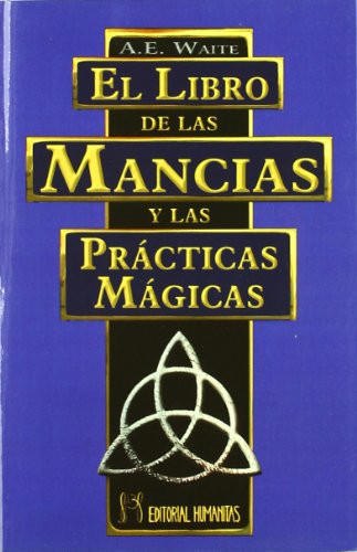 El libro de las mancias y las prÃ¡cticas mÃ¡gicas: un tratado completo sobre los mÃ©todos de adivinaciÃ³n (9788479104252) by Waite, Arthur Edward