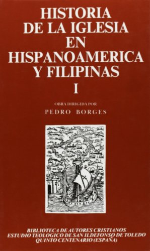 Historia de la Iglesia en Hispanoamérica y Filipinas (siglos XV-XIX): Aspectos generales (MAIOR, Band 37) - Biblioteca Autores Cristianos