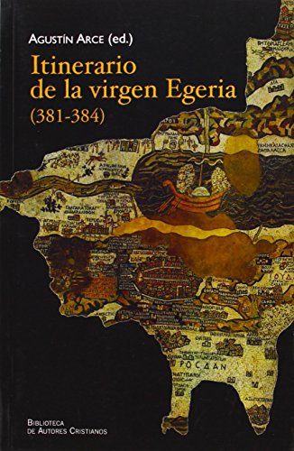 Itinerario de la Virgen Egeria (381-384) - Arce, Agustín