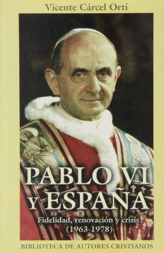 Pablo VI y Espan?a: Fidelidad, renovacio?n y crisis, 1963-1978 (BAC maior) (Spanish Edition) - Ca?rcel Orti?, Vicente