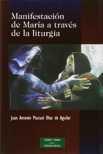 Manifestación de María a través de la liturgia - Pascual Díaz de Aguilar, Juan Antonio