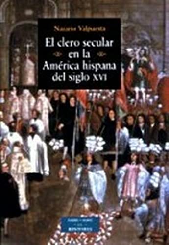 9788479149574: El clero secular en la Amrica hispana del siglo XVI (ESTUDIOS Y ENSAYOS)