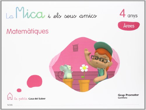 Stock image for LA MICA I ELS SEUS AMICS MATEMATIQUES 4 ANYS AREES LA PETITA CASA DEL SABER for sale by Iridium_Books