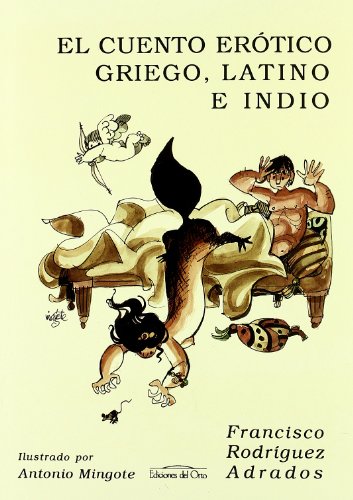 El cuento erótico griego, latino e indio. Estudio y Antología - Francisco Rodríguez Adrados