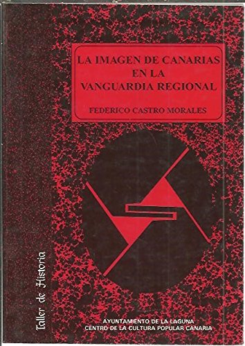 9788479260767: La imagen de Canarias en la vanguardia regional: Historia de las ideas artsticas, 1898-1930 (Taller de Historia)