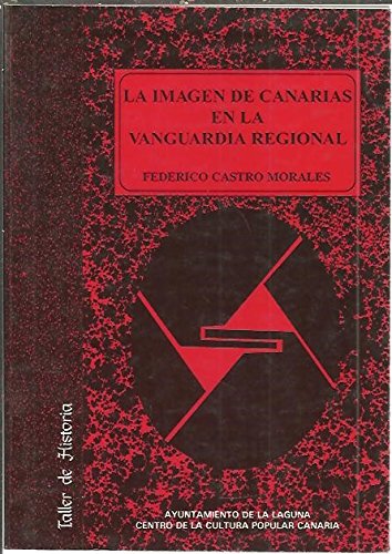 Stock image for La imagen de Canarias en la vanguardia regional: Historia de las ideas arti?sticas, 1898-1930 (Taller de Historia) (Spanish Edition) for sale by Iridium_Books