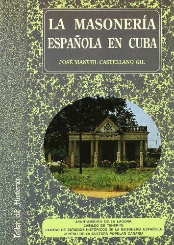 La masoneriÌa espanÌƒola en Cuba (Taller de historia) (Spanish Edition) (9788479262044) by Castellano Gil, JoseÌ M