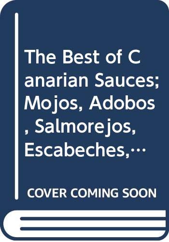Beispielbild fr The Best of Canarian Sauces; Mojos, Adobos, Salmorejos, Escabeches, Barrados zum Verkauf von AwesomeBooks