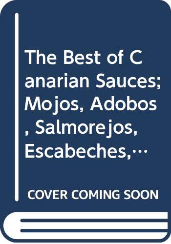 Imagen de archivo de The Best of Canarian Sauces; Mojos, Adobos, Salmorejos, Escabeches, Barrados a la venta por medimops