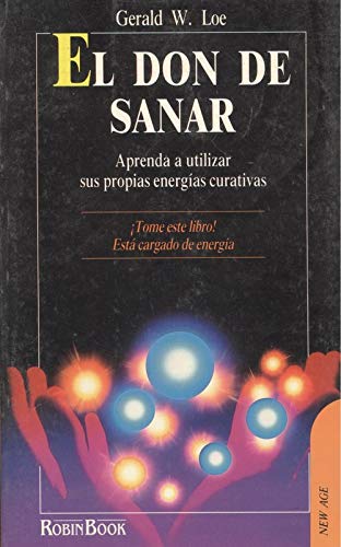 Imagen de archivo de EL DON DE SANAR. APRENDA A UTILIZAR SUS PROPIAS ENERGAS CURATIVAS a la venta por Mercado de Libros usados de Benimaclet