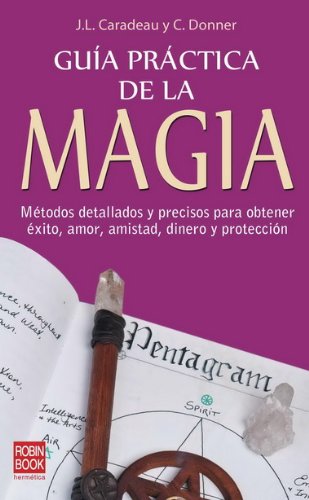 Imagen de archivo de GUIA PRACTICA DE LA MAGIA: Mtodos detallados y precisos para obtener xito, amor, amistad, dinero y proteccin a la venta por KALAMO LIBROS, S.L.