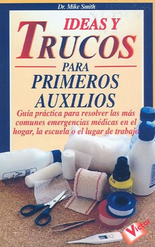 Ideas y Trucos para Primeros Auxilios (Ideas Y Trucos / Practical Ideas Series) (Spanish Edition) (9788479272630) by Smith, Mike