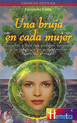 Bruja en cada mujer, una: Descubre y usa tus poderes naturales y tu intuiciÃ³n para desarrollar tu magia personal (Spanish Edition) (9788479274085) by Eason, Cassandra