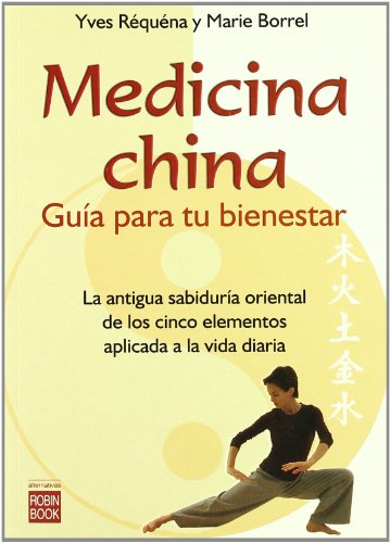 Medicina China / Chinese Medicine: Guia para tu bienestar / Guide to Your Well-being (Alternativas Salud Natural/ Alternative Natural Health) (Spanish Edition) (9788479274726) by Requena, Yves; Borrel, Marie