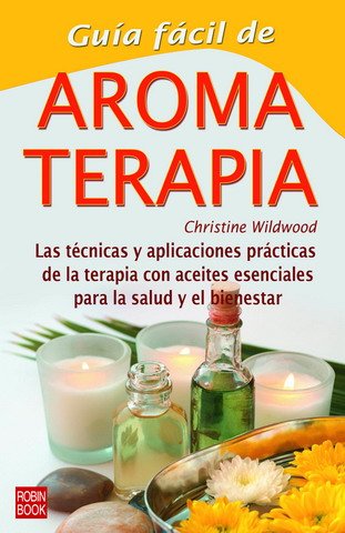 9788479275051: Gua fcil de aromaterapia: Las tcnicas y aplicaciones prcticas de la terapia con aceites esenciales para la salud y el bienestar (Guias De Salud)