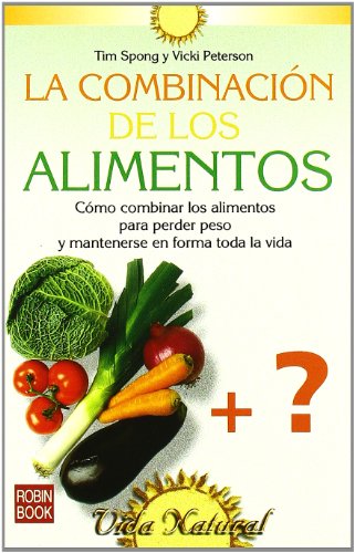 CombinaciÃ³n de los alimentos, la: CÃ³mo combinar los alimentos para perder peso y mantenerse en forma toda la vida. (Spanish Edition) (9788479276102) by Spong, Tim; Peterson, Vicki