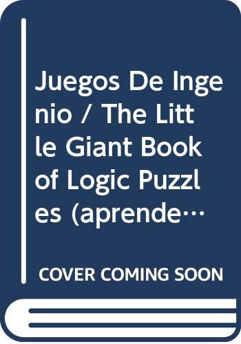 Juegos De Ingenio / The Little Giant Book of Logic Puzzles (aprende Y Practica / Learn and Practice) (Spanish Edition) (9788479276294) by Willis, Norman D.