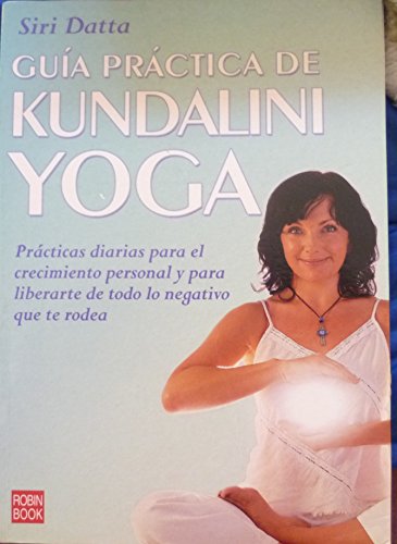 9788479277154: Gua prctica de kundalini yoga: Prcticas diarias para el crecimiento personal y para liberarte de todo lo negativo que te rodea.