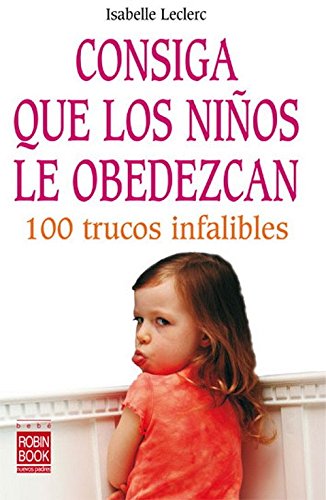 Stock image for Consiga Que los Niños le Obedezcan : 100 Trucos Infalibles for sale by Better World Books: West