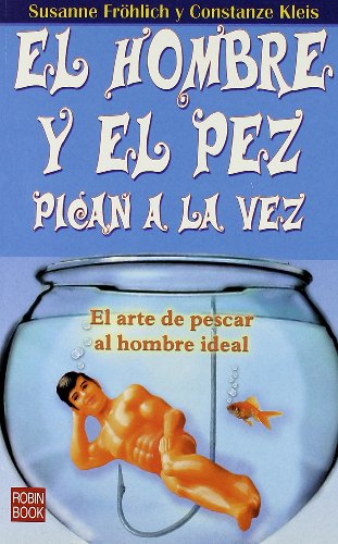 Imagen de archivo de EL HOMBRE Y EL PEZ PICAN A LA VEZ EL ARTE DE PESCAR AL HOMBRE IDEAL a la venta por Zilis Select Books