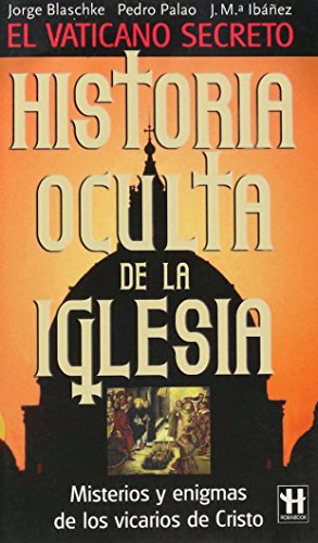 Beispielbild fr HISTORIA OCULTA DE LA IGLESIA MISTERIOS Y ENIGMAS DE LOS VICARIOS DE CRISTO zum Verkauf von Zilis Select Books