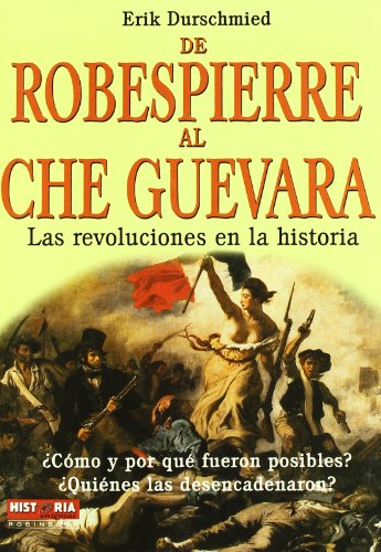 De robespierre al che guevara / From Robespierre To Che Guevara (Spanish Edition) (9788479278465) by Durschmied, Erik