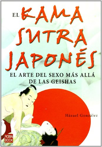 Stock image for El Kama Sutra japones / The Japanese Kama Sutra: El Arte Del Sexo Mas Alla De Las Geishas/ the Art of Sex Beyond the Geishas (Spanish Edition) for sale by Iridium_Books