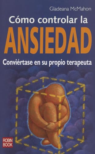 Stock image for COMO CONTROLAR LA ANSIEDAD: Conviertase en su propio terapeuta for sale by KALAMO LIBROS, S.L.