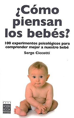 Beispielbild fr Como piensan los bebes? / How Babies Think?: 100 Experimentos Psicologicos Para Comprender Mejor a Nuestro Bebe (Bebe: Nuevos Padres) (Spanish Edition) zum Verkauf von Irish Booksellers