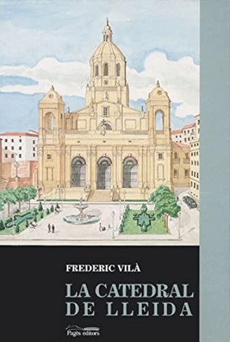 Imagen de archivo de La catedral de Lleida: Segle XVIII (Col leccio? Seminari. Se?rie Catalo?nia) (Catalan Edition) a la venta por V Books