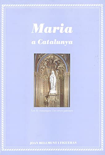Imagen de archivo de Maria a Catalunya: Les 41 comarques i les seves patrones (Monografies, Band 2) a la venta por medimops