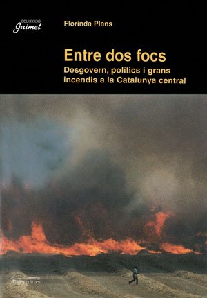 Imagen de archivo de Entre Dos Focs: Desgovern, Poltics I Grans Incendis a la Catalunya Central a la venta por Hamelyn