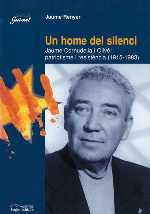 Stock image for UN HOME DEL SILENCI JAUME CORNUDELLA I OLIV: PATRIOTISME I RESISTNCIA (1915-1983) for sale by Zilis Select Books