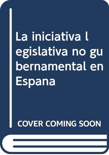 Stock image for Inciciativa legislativa no gubernamental en Espaa. Configuracion parlamentaria de las proposiciones de Ley 1977-1996. for sale by MARCIAL PONS LIBRERO